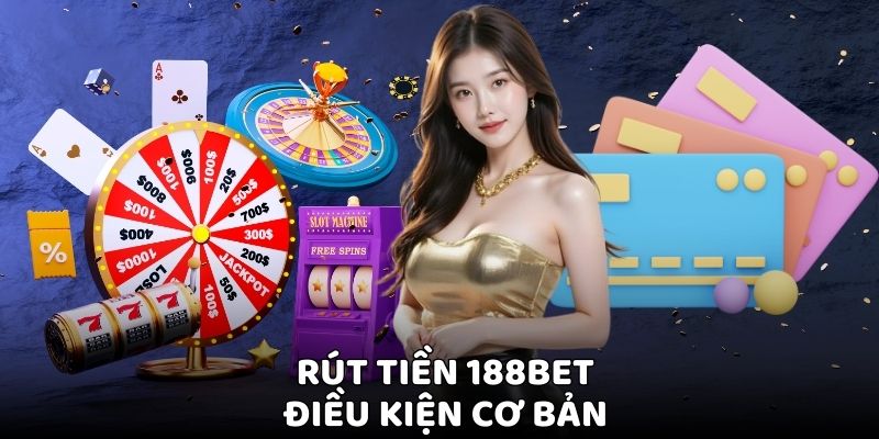 Rút Tiền 188BET - Hướng Dẫn Chi Tiết Và Xử Lý Nhanh Gọn 4 Các trường hợp không được rút tiền 188BET