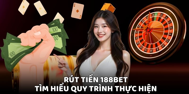 Rút Tiền 188BET - Hướng Dẫn Chi Tiết Và Xử Lý Nhanh Gọn 1 rut tien 188bet 2 1