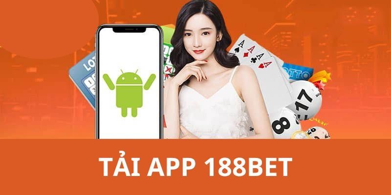 Tải App 188BET - Hướng Dẫn Cài Đặt Nhanh Trên Điện Thoại 1 tải app 188BET